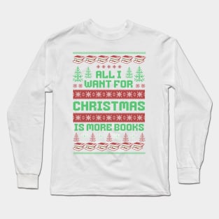 All I Want for Christmas is More Books Long Sleeve T-Shirt